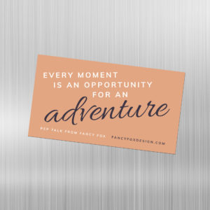 Pep Talk Magnet: Every Moment is an Opportunity for an Adventure
