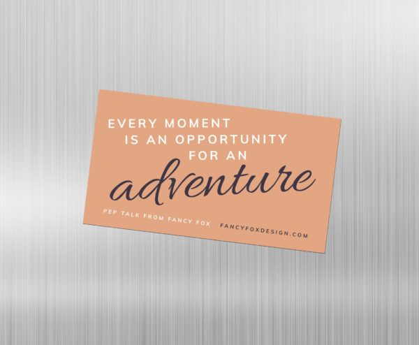 Pep Talk Magnet: Every Moment is an Opportunity for an Adventure