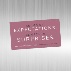 Pep Talk Magnet: Let Go of Expectations. Be Open to Surprises.