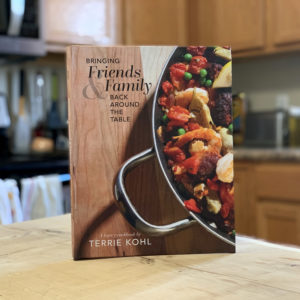 Bringing Friends & Family Back Around the Table Cookbook by Chef Terrie Kohl